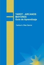 Libro TAROT - ARCANOS MAYORES Guía de Aprendizaje, autor carlosdiazgarcia