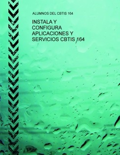 INSTALA Y CONFIGURA APLICACIONES Y SERVICIOS CBTIS 164