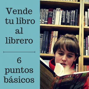 Seis puntos para vender tu libro a un librero