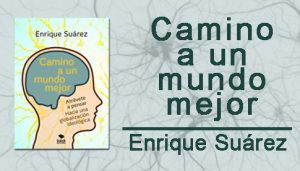 Camino a un mundo mejor, el nuevo libro de Enrique Suárez