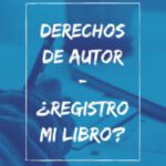 Derechos de autor: Cómo y para qué registro mi libro