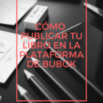 Cómo cargar tu libro en la plataforma de Bubok en cualquiera de sus formatos