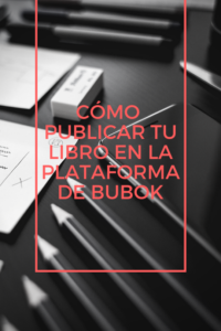 Cómo cargar tu libro en la plataforma de Bubok en cualquiera de sus formatos