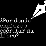 Quiero escribir un libro, ¿por dónde empiezo?