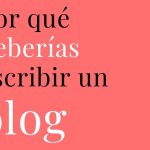 Por qué deberías considerar escribir un blog