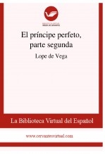 Libro El príncipe perfeto, parte segunda, autor Biblioteca Virtual Miguel de Cervantes