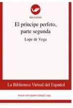 Libro El príncipe perfeto, parte segunda, autor Biblioteca Virtual Miguel de Cervantes Libro El príncipe perfeto, parte segunda, autor Biblioteca Virtual Miguel de Cervantes