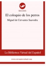 Libro El coloquio de los perros, autor Biblioteca Virtual Miguel de Cervantes