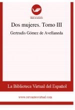 Libro Dos mujeres. Tomo III, autor Biblioteca Virtual Miguel de Cervantes
