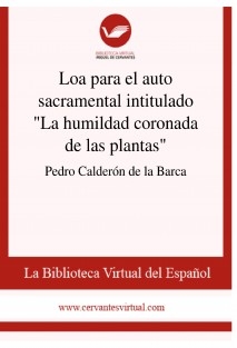 Loa para el auto sacramental intitulado "La humildad coronada de las plantas"