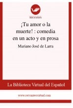 Libro ¡Tu amor o la muerte! : comedia en un acto y en prosa, autor Biblioteca Virtual Miguel de Cervantes Libro ¡Tu amor o la muerte! : comedia en un acto y en prosa, autor Biblioteca Virtual Miguel de Cervantes