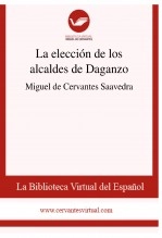 Libro La elección de los alcaldes de Daganzo, autor Biblioteca Virtual Miguel de Cervantes Libro La elección de los alcaldes de Daganzo, autor Biblioteca Virtual Miguel de Cervantes