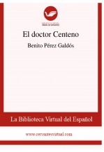 Libro El doctor Centeno, autor Biblioteca Virtual Miguel de Cervantes Libro El doctor Centeno, autor Biblioteca Virtual Miguel de Cervantes