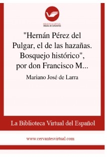 "Hernán Pérez del Pulgar, el de las hazañas. Bosquejo histórico", por don Francisco Martínez de la Rosa