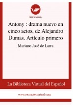 Libro Antony : drama nuevo en cinco actos, de Alejandro Dumas. Artículo primero, autor Biblioteca Virtual Miguel de Cervantes Libro Antony : drama nuevo en cinco actos, de Alejandro Dumas. Artículo primero, autor Biblioteca Virtual Miguel de Cervantes