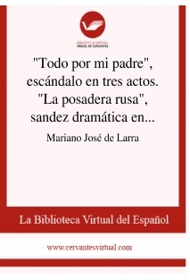 "Todo por mi padre", escándalo en tres actos. "La posadera rusa", sandez dramática en uno solo