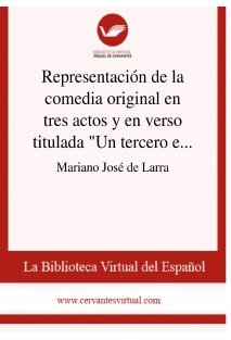 Representación de la comedia original en tres actos y en verso titulada "Un tercero en discordia", de don Manuel Bretón de los Herreros