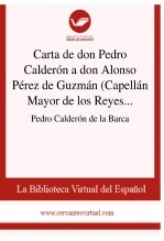 Libro Carta de don Pedro Calderón a don Alonso Pérez de Guzmán (Capellán Mayor de los Reyes de Toledo). 1652, autor Biblioteca Virtual Miguel de Cervantes Libro Carta de don Pedro Calderón a don Alonso Pérez de Guzmán (Capellán Mayor de los Reyes de Toledo). 1652, autor Biblioteca Virtual Miguel de Cervantes