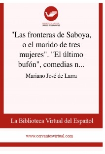 "Las fronteras de Saboya, o el marido de tres mujeres". "El último bufón", comedias nuevas traducidas