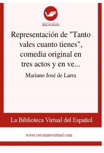 Representación de "Tanto vales cuanto tienes", comedia original en tres actos y en verso, de don Ángel Saavedra