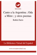 Libro Canto a la Argentina ; Oda a Mitre ; y otros poemas, autor Biblioteca Virtual Miguel de Cervantes Libro Canto a la Argentina ; Oda a Mitre ; y otros poemas, autor Biblioteca Virtual Miguel de Cervantes