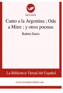 Canto a la Argentina ; Oda a Mitre ; y otros poemas