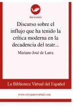 Libro Discurso sobre el influjo que ha tenido la crítica moderna en la decadencia del teatro antiguo español, autor Biblioteca Virtual Miguel de Cervantes Libro Discurso sobre el influjo que ha tenido la crítica moderna en la decadencia del teatro antiguo español, autor Biblioteca Virtual Miguel de Cervantes