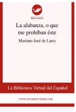 Libro La alabanza, o que me prohíban éste, autor Biblioteca Virtual Miguel de Cervantes