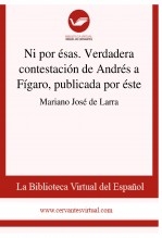 Libro Ni por ésas. Verdadera contestación de Andrés a Fígaro, publicada por éste, autor Biblioteca Virtual Miguel de Cervantes