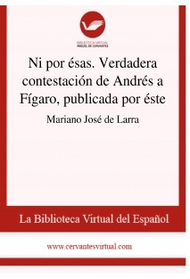 Ni por ésas. Verdadera contestación de Andrés a Fígaro, publicada por éste