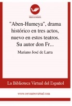 Libro "Aben-Humeya", drama histórico en tres actos, nuevo en estos teatros. Su autor don Francisco Martínez de la Rosa, autor Biblioteca Virtual Miguel de Cervantes Libro "Aben-Humeya", drama histórico en tres actos, nuevo en estos teatros. Su autor don Francisco Martínez de la Rosa, autor Biblioteca Virtual Miguel de Cervantes