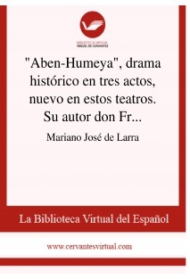 "Aben-Humeya", drama histórico en tres actos, nuevo en estos teatros. Su autor don Francisco Martínez de la Rosa