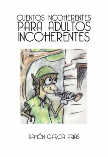 CUENTOS INCOHERENTES PARA ADULTOS INCOHERENTES (IMPRESO A COLOR)