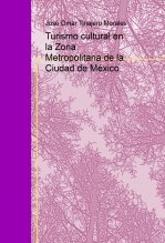 Turismo Cultural en la Zona Metropolitana de la Ciudad de México Turismo Cultural en la Zona Metropolitana de la Ciudad de México