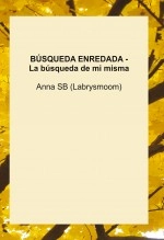 Libro BÚSQUEDA ENREDADA - La búsqueda de mi misma, autor Ana Maria Sancho Biesa Libro BÚSQUEDA ENREDADA - La búsqueda de mi misma, autor Ana Maria Sancho Biesa
