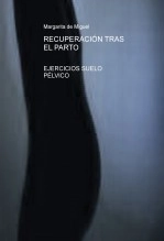 Libro RECUPERACIÓN TRAS EL PARTO- EJERCICIOS SUELO PÉLVICO, autor Margarita de miguel Simó Libro RECUPERACIÓN TRAS EL PARTO- EJERCICIOS SUELO PÉLVICO, autor Margarita de miguel Simó