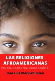 LAS RELIGIONES AFROAMERICANAS (VUDÚ, SANTERÍA, CANDOMBLÉ...)