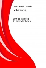 Libro La herencia (el fin de la trilogía del Inspector Martín), autor Oscar Ortiz de Lejarazu San José Libro La herencia (el fin de la trilogía del Inspector Martín), autor Oscar Ortiz de Lejarazu San José