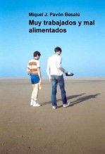 Libro Muy trabajados y mal alimentados, autor Miguel Juan Pavon Besalu Libro Muy trabajados y mal alimentados, autor Miguel Juan Pavon Besalu