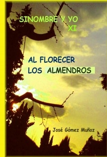 SINOMBRE Y YO - XI Al florecer los almendros