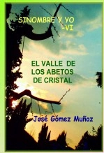 Libro SINOMBRE Y YO -VI // El valle de los abetos de cristal, autor José Gómez Muñoz Libro SINOMBRE Y YO -VI // El valle de los abetos de cristal, autor José Gómez Muñoz