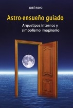 Libro ASTRO-ENSUEÑO GUIADO "Arquetipos internos y simbolismo imaginario", autor joseroyo