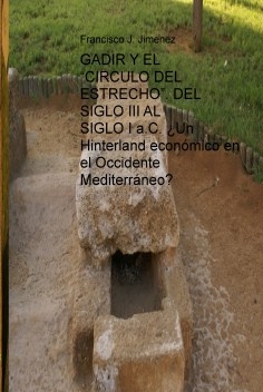 GADIR Y EL “CIRCULO DEL ESTRECHO”. DEL SIGLO III AL SIGLO I a.C. ¿Un Hinterland económico en el Occidente Mediterráneo?