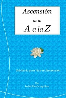 Ascensión de la A a la Z. Sabiduría para Vivir tu Iluminación