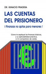 Libro LAS CUENTAS DEL PRISIONERO - ¡Finanzas no aptas para menores!, autor ignaciopradera Libro LAS CUENTAS DEL PRISIONERO - ¡Finanzas no aptas para menores!, autor ignaciopradera