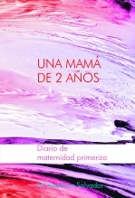 UNA MAMÁ DE 2 AÑOS Diario de maternidad primeriza UNA MAMÁ DE 2 AÑOS Diario de maternidad primeriza