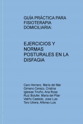 GUÍA PRÁCTICA PARA FISIOTERAPIA DOMICILIARIA: EJERCICIOS Y NORMAS POSTURALES EN LA DISFAGIA