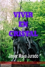 Libro Vivir en Cristal, autor JAVIER MAYA JURADO Libro Vivir en Cristal, autor JAVIER MAYA JURADO