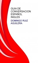 Libro GUIA DE CONVERSACION ESPAÑOL INGLES, autor Domingo Ruíz Aguilera Libro GUIA DE CONVERSACION ESPAÑOL INGLES, autor Domingo Ruíz Aguilera