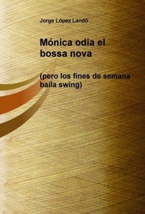 Mónica odia el bossa nova (pero los fines de semana baila swing)